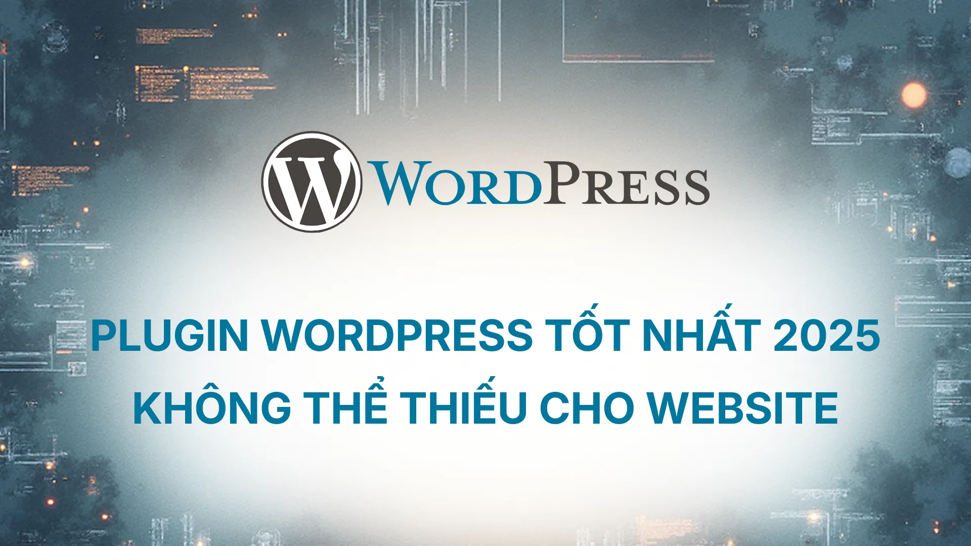 Plugin WordPress Tốt Nhất 2025: Không Thể Thiếu Cho Website